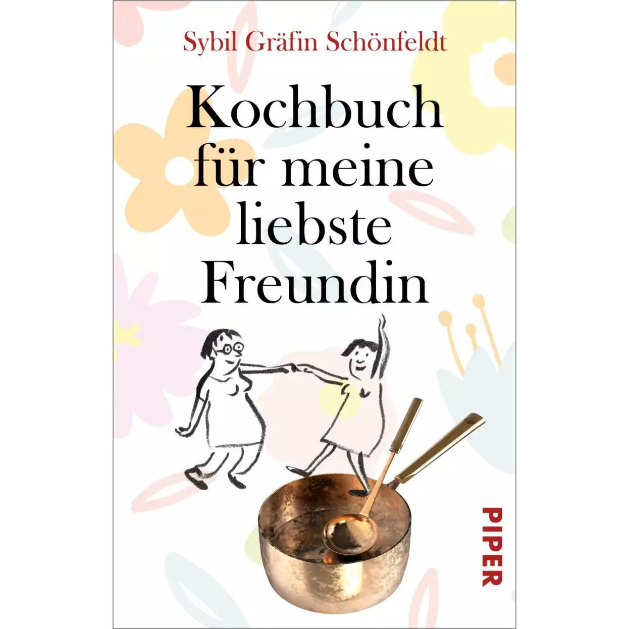 Kochbuch für meine liebste Freundin, Ratgeber von Sybil Gräfin Schönfeldt