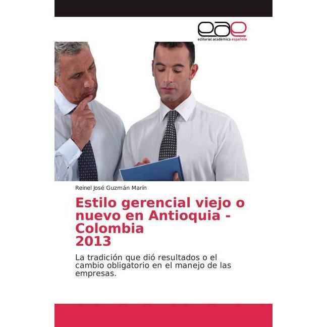 Estilo gerencial viejo o nuevo en Antioquia - Colombia 2013, Fachbücher von Reinel José Guzmán Marín