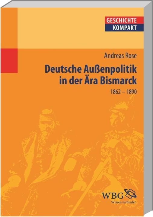 Produktbild Deutsche Aussenpolitik in der Ära Bismarck (Deutsch, Andreas Rose, Kai Brodersen, Martin Kintzinger, Uwe Puschner, Volker Reinhardt, 2013)