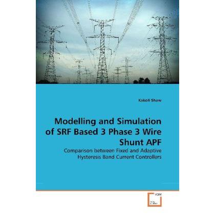 Modelling and Simulation of SRF Based 3 Phase 3 Wire Shunt APF, Fachbücher