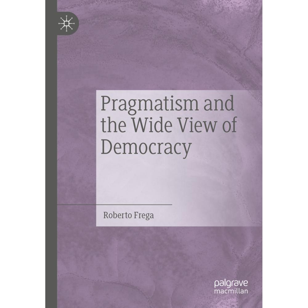 Pragmatism and the Wide View of Democracy, Fachbücher von Roberto Frega