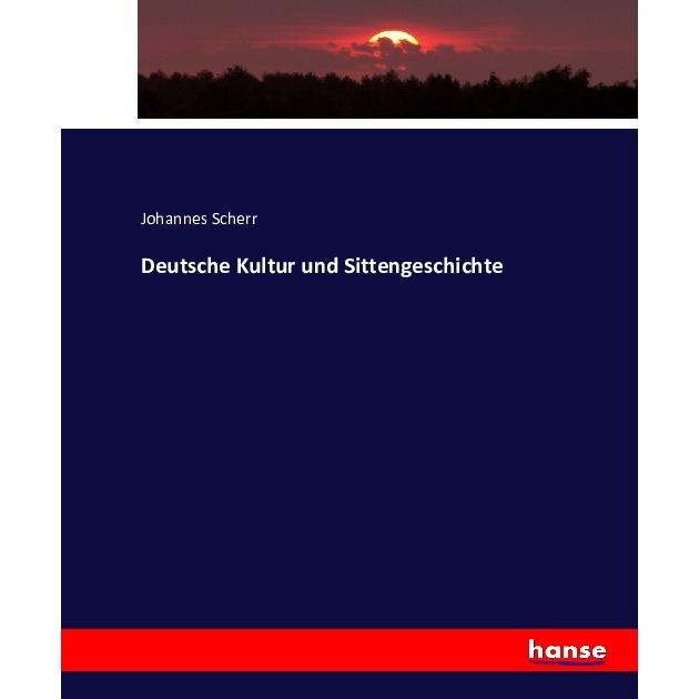 Deutsche Kultur und Sittengeschichte, Fachbücher von Johannes Scherr