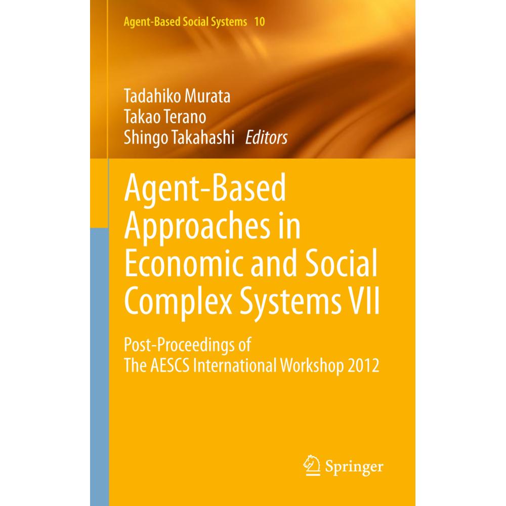 Agent-Based Approaches in Economic and Social Complex Systems VII, Fachbücher von Shingo Takahashi, Takao Terano, Tadahi...
