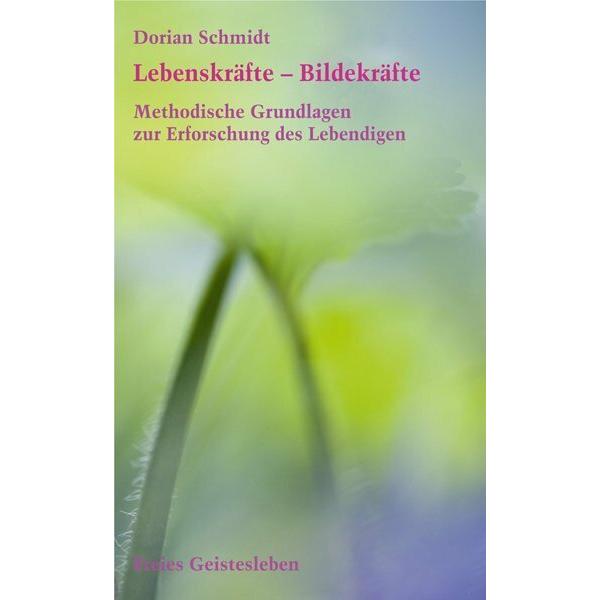 Lebenskräfte - Bildekräfte, Fachbücher von Dorian Schmidt