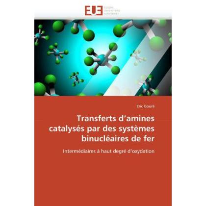 Transferts d'amines catalysés par des systèmes binucléaires de fer, Fachbücher von Eric Gouré
