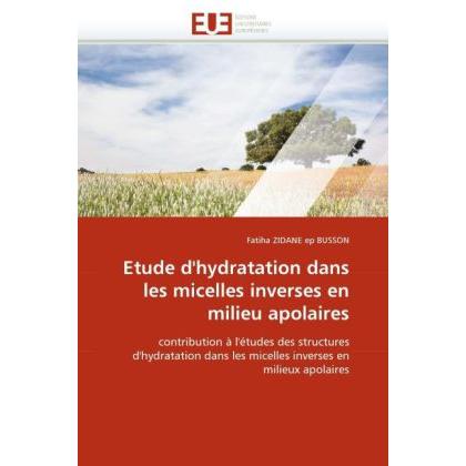 Etude d'hydratation dans les micelles inverses en milieu apolaires, Fachbücher von Fatiha Zidane ep Busson