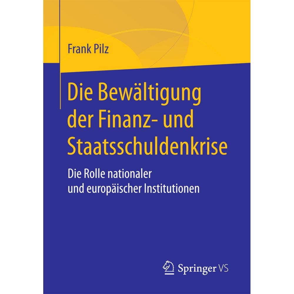 Die Bewältigung der Finanz- und Staatsschuldenkrise, Fachbücher von Frank Pilz