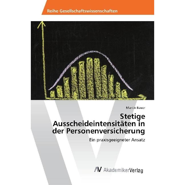 Stetige Ausscheideintensitäten in der Personenversicherung, Fachbücher von Martin Bauer