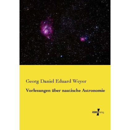 Vorlesungen über nautische Astronomie, Fachbücher von Georg Daniel Eduard Weyer