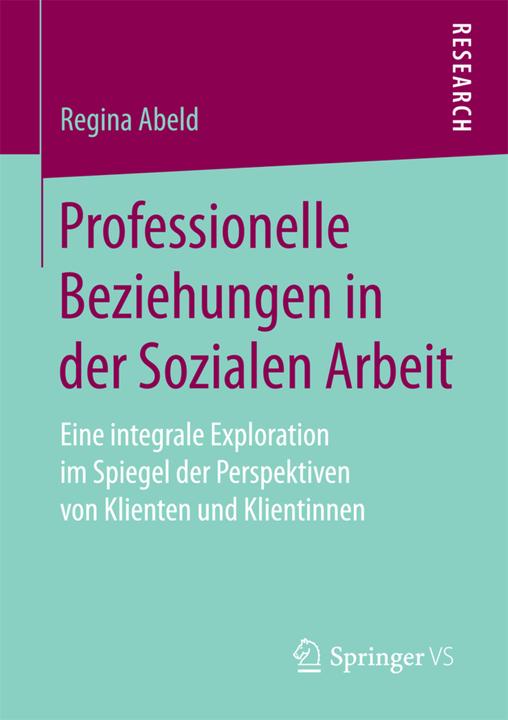 Produktbild Professionelle Beziehungen in der Sozialen Arbeit (Deutsch, Regina Abeld, 2017)
