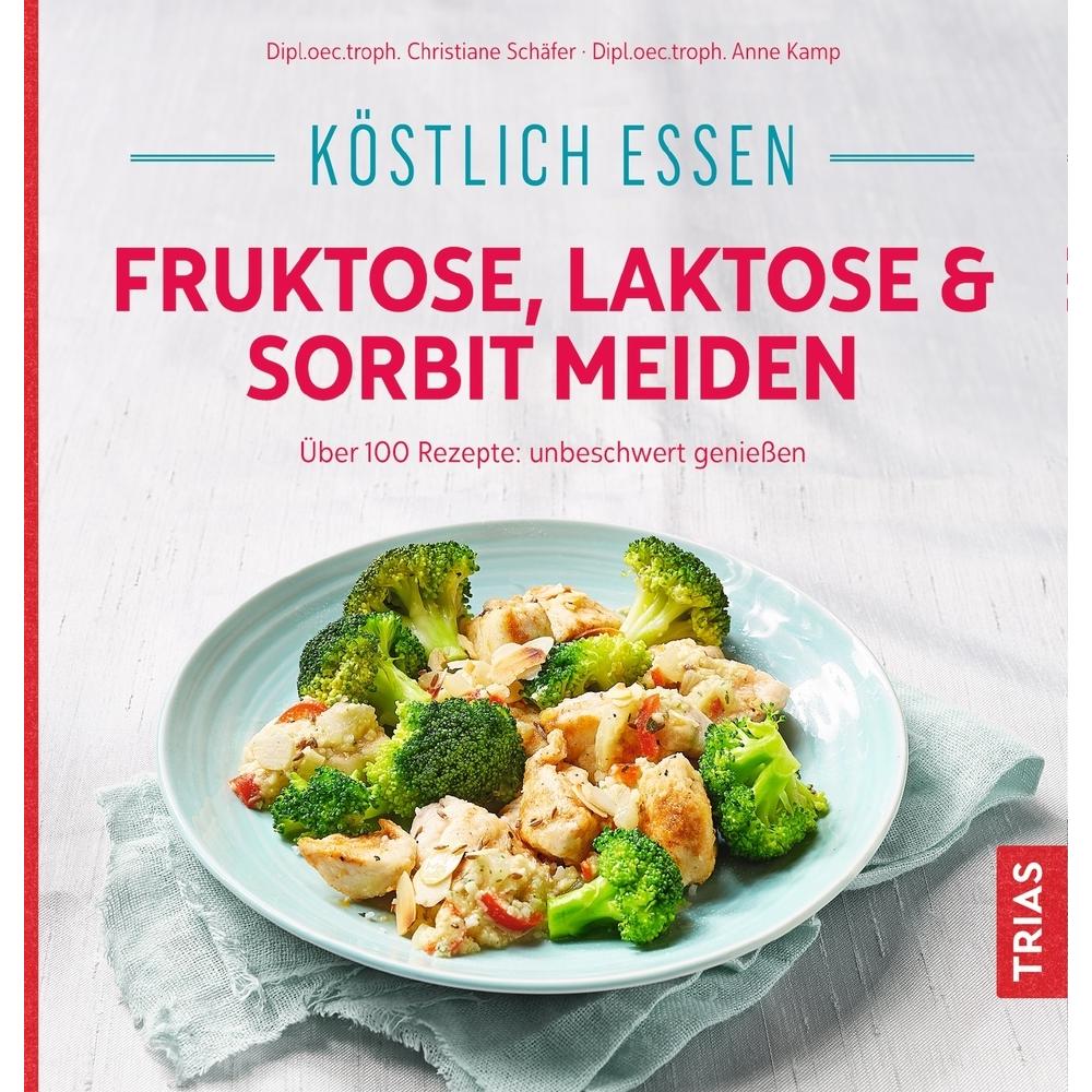 Köstlich essen - Fruktose, Laktose & Sorbit meiden, Ratgeber von Christiane Schäfer