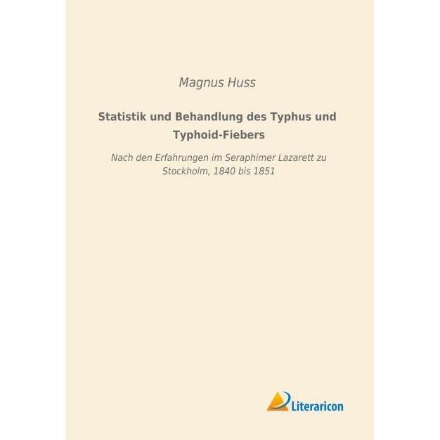 Statistik und Behandlung des Typhus und Typhoid-Fiebers, Fachbücher von Magnus Huss