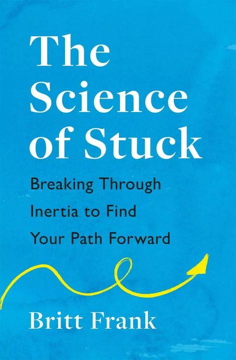 Produktbild The Science of Stuck: Breaking Through Inertia to Find Your Path Forward (Englisch, Britt Frank, 2022)