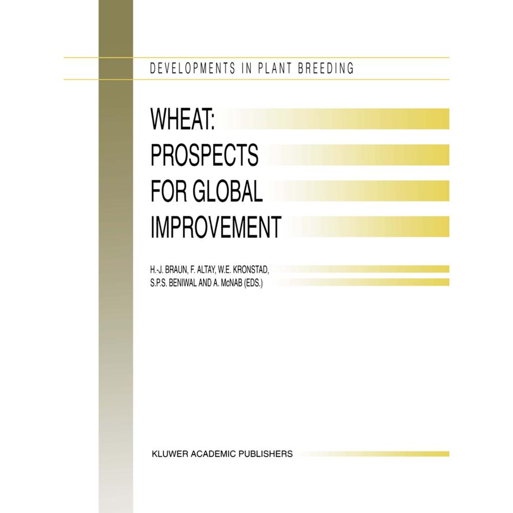 Wheat: Prospects for Global Improvement, Fachbücher von H.-J. Braun, Fahri Altay, W. E. Kronstad, Alma McNab, Surendra O...