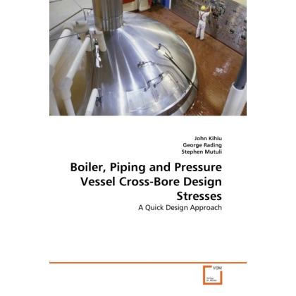 Boiler, Piping and Pressure Vessel Cross-Bore Design Stresses, Fachbücher von Stephen Mutuli, George Rading, John Kihiu
