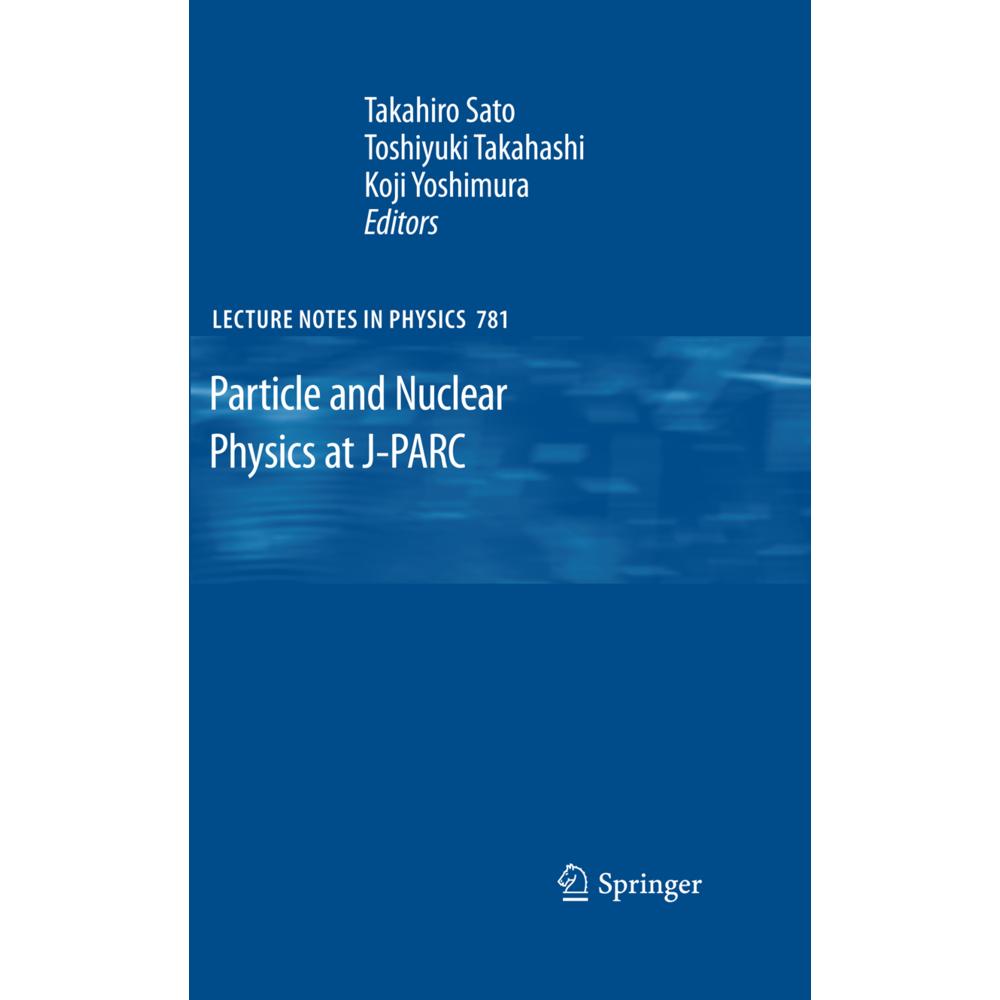 Particle and Nuclear Physics at J-PARC, Fachbücher von Takahiro Sato, Koji Yoshimura, Toshiyuki Takahashi