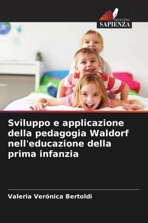 Produktbild Sviluppo e applicazione della pedagogia Waldorf nell'educazione della prima infanzia (Valeria Verónica Bertoldi, 2023)
