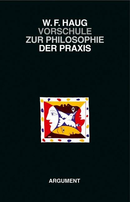 Produktbild Vorschule zur Philosophie der Praxis (Deutsch, Wolfgang Fritz Haug, 2021)