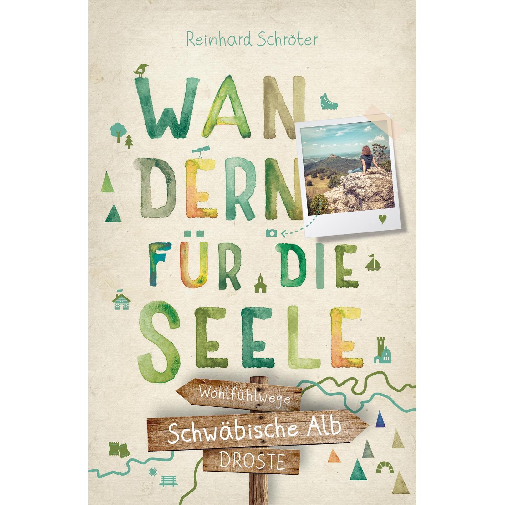 Schwäbische Alb. Wandern für die Seele, Ratgeber von Reinhard Schröter