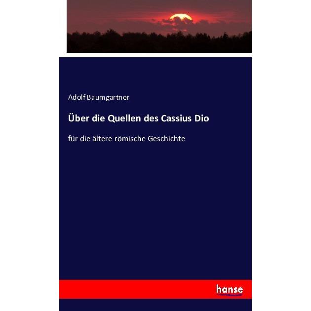 Über die Quellen des Cassius Dio, Fachbücher von Adolf Baumgartner