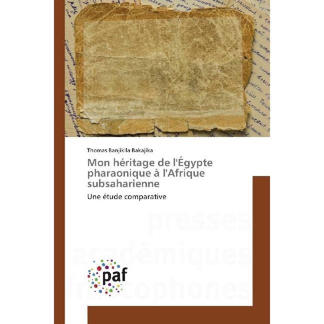 Mon héritage de l'Égypte pharaonique à l'Afrique subsaharienne, Fachbücher von Thomas Banjikila Bakajika