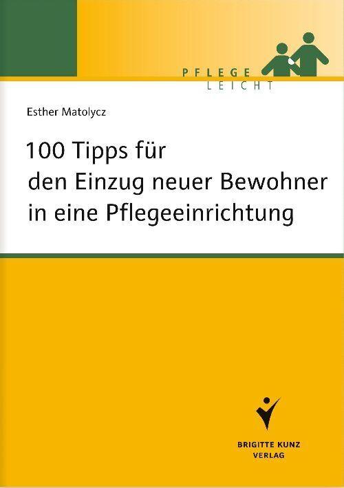 Produktbild 100 Tipps für den Einzug neuer Bewohner in eine Pflegeeinrichtung (Deutsch, Esther Matolycz, 2011)