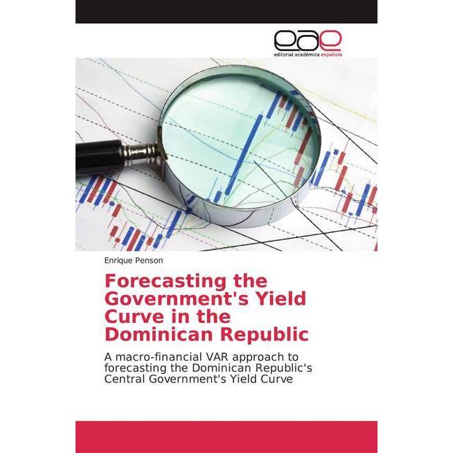 Forecasting the Government's Yield Curve in the Dominican Republic, Fachbücher von Enrique Penson