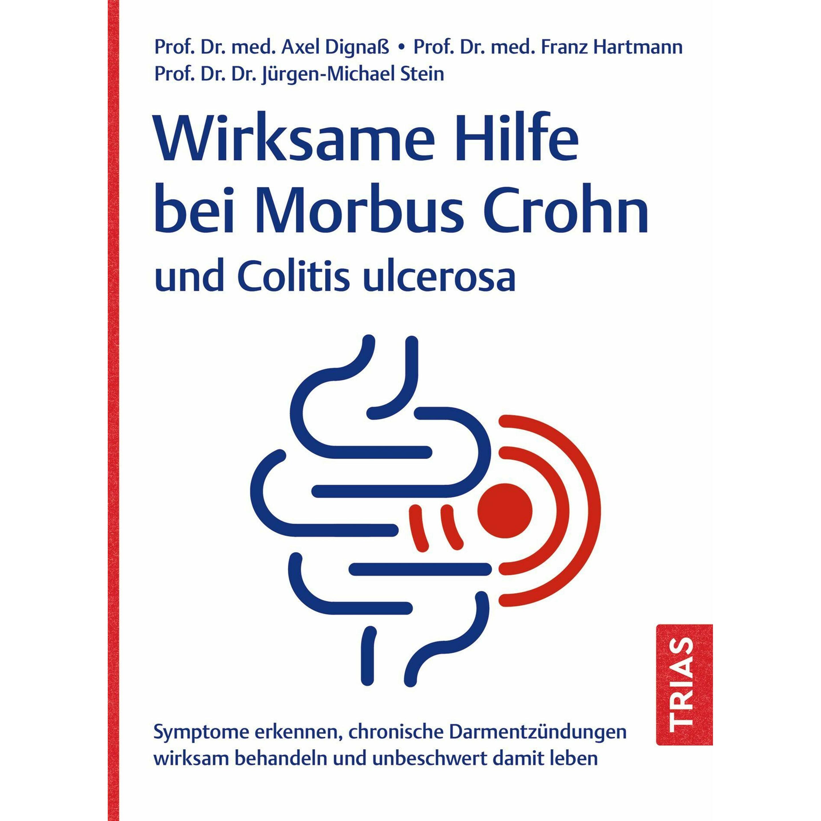 Wirksame Hilfe bei Morbus Crohn und Colitis ulcerosa, Ratgeber von Axel Dignass, Jürgen-Michael Stein, Franz Hartmann