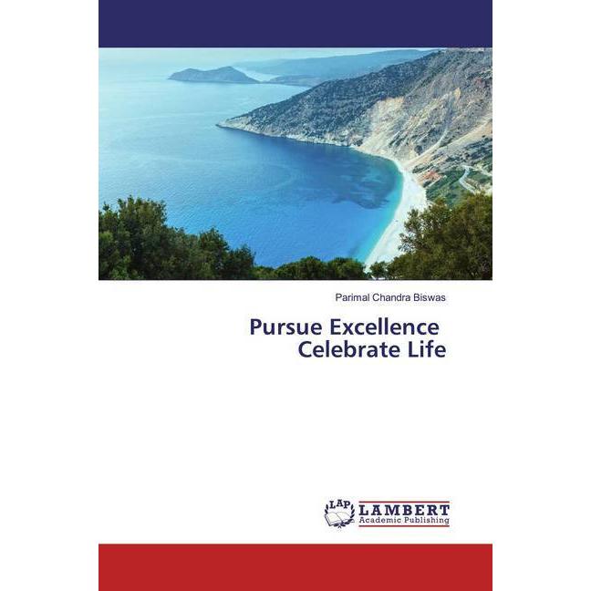Pursue Excellence Celebrate Life, Fachbücher von Parimal Chandra Biswas
