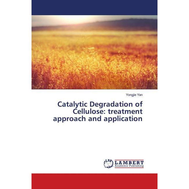 Catalytic Degradation of Cellulose: treatment approach and application, Fachbücher