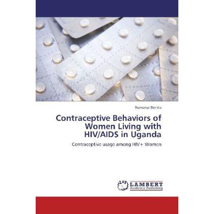 Contraceptive Behaviors of Women Living with HIV/AIDS in Uganda, Fachbücher