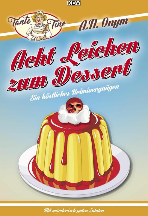 Produktbild Acht Leichen zum Dessert (Deutsch, Jürgen Henn Kehrer, Jürgen Kehrer, Kathrin Heinrichs, Peter Godazgar, Ralf Kramp, Sabine Trinkaus, Sandra Lüpkes, Tatjana Kruse, 2016)