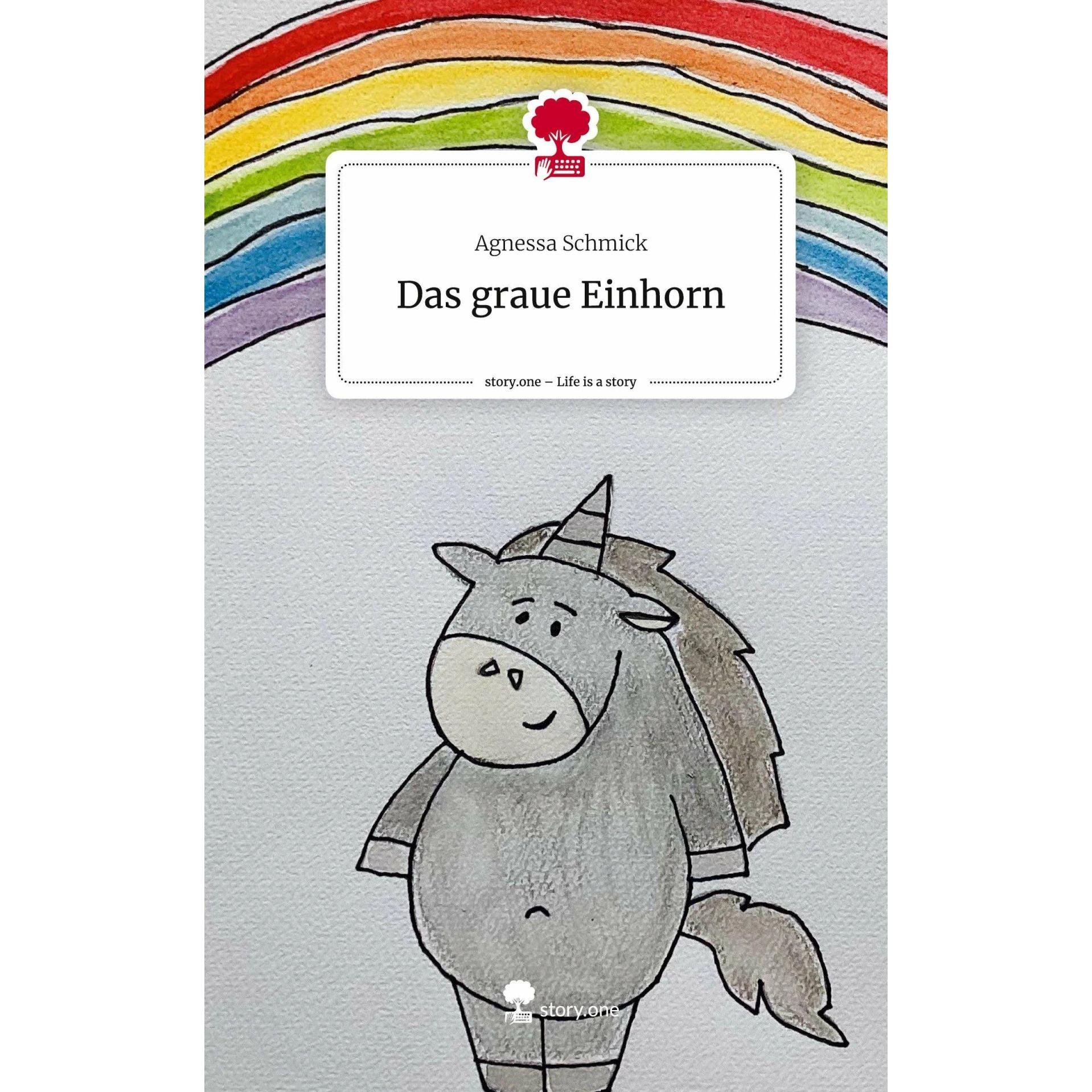 Das graue Einhorn. Life is a Story -, Belletristik von Agnessa Schmick