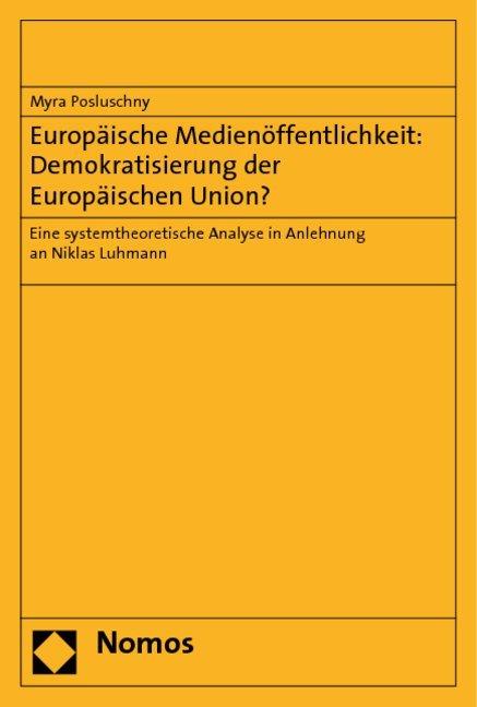 Produktbild Europäische Medienöffentlichkeit: Demokratisierung der Europäischen Union? (Deutsch, Myra Posluschny, 2009)