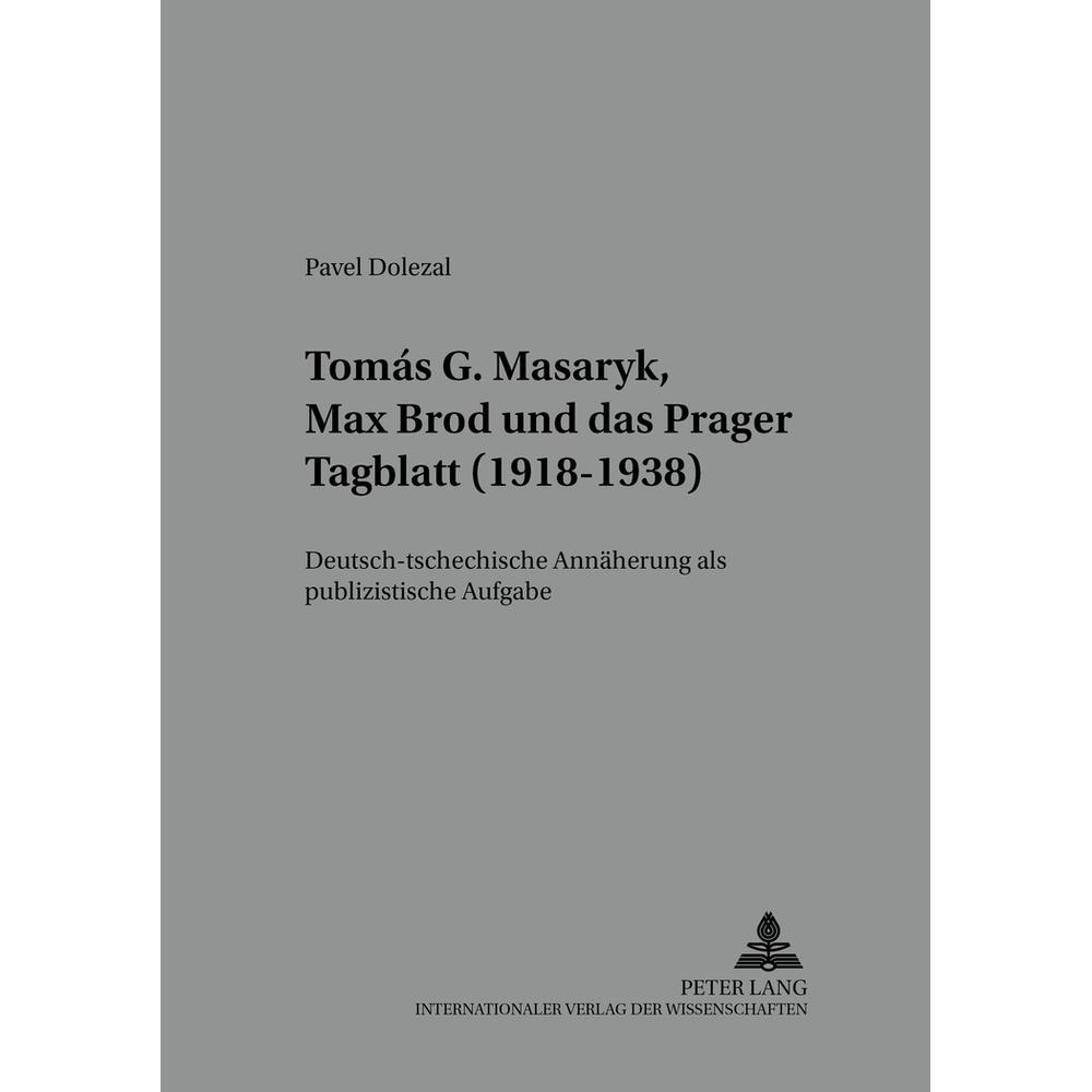 Tomás G. Masaryk, Max Brod und das 'Prager Tagblatt' (1918-1938), Fachbücher von Pavel Dolezal