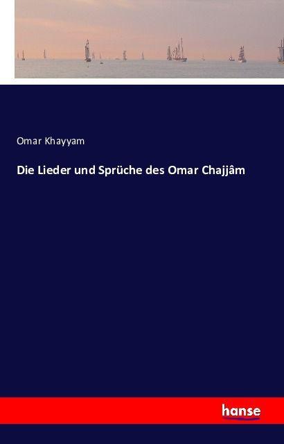 Produktbild Die Lieder und Sprüche des Omar Chajjâm (Deutsch, Omar Khayyam, 2016)