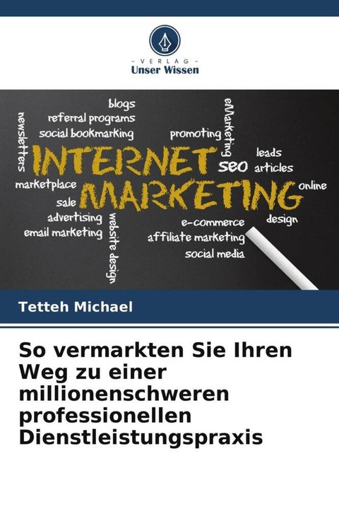 Produktbild So vermarkten Sie Ihren Weg zu einer millionenschweren professionellen Dienstleistungspraxis (Tetteh Michael, 2023)