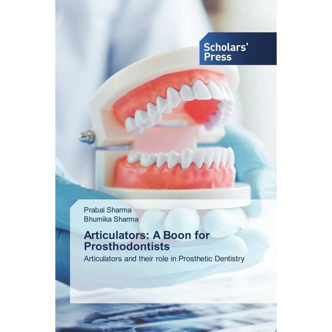 Articulators: A Boon for Prosthodontists, Fachbücher von Bhumika Sharma, Prabal Sharma