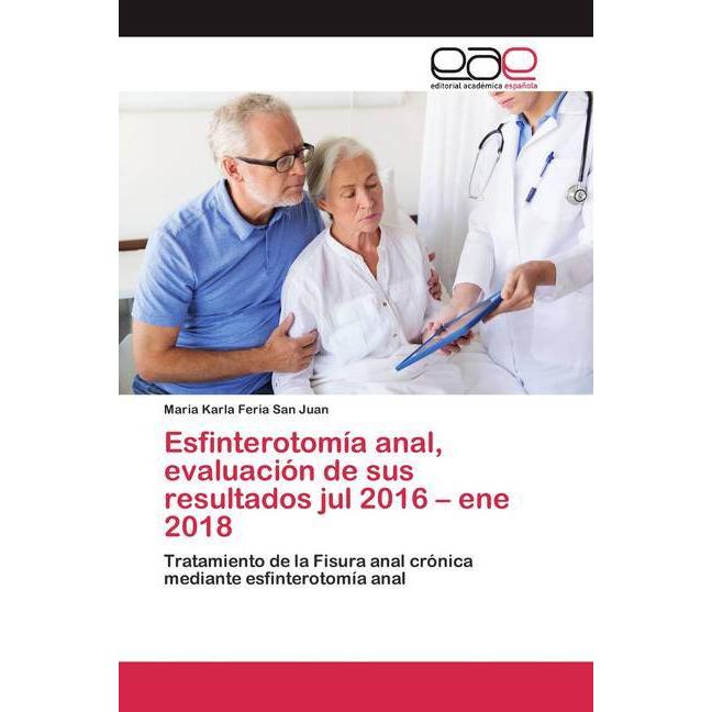 Esfinterotomía anal, evaluación de sus resultados jul 2016 - ene 2018, Fachbücher von Maria Karla Feria San Juan