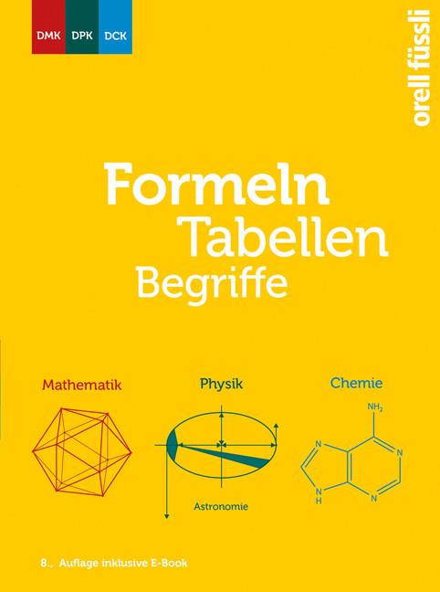 Produktbild Formeln, Tabellen, Begriffe – inkl. E-Book (Deutsch, DMK Deutschschweizerische Mathematikkommission Herr René Kaeslin, DPK Deutschschweizerische Physikkommission Herr Remo Jakob, DCK Deutschschweizerische Chemiekommission, 2022)