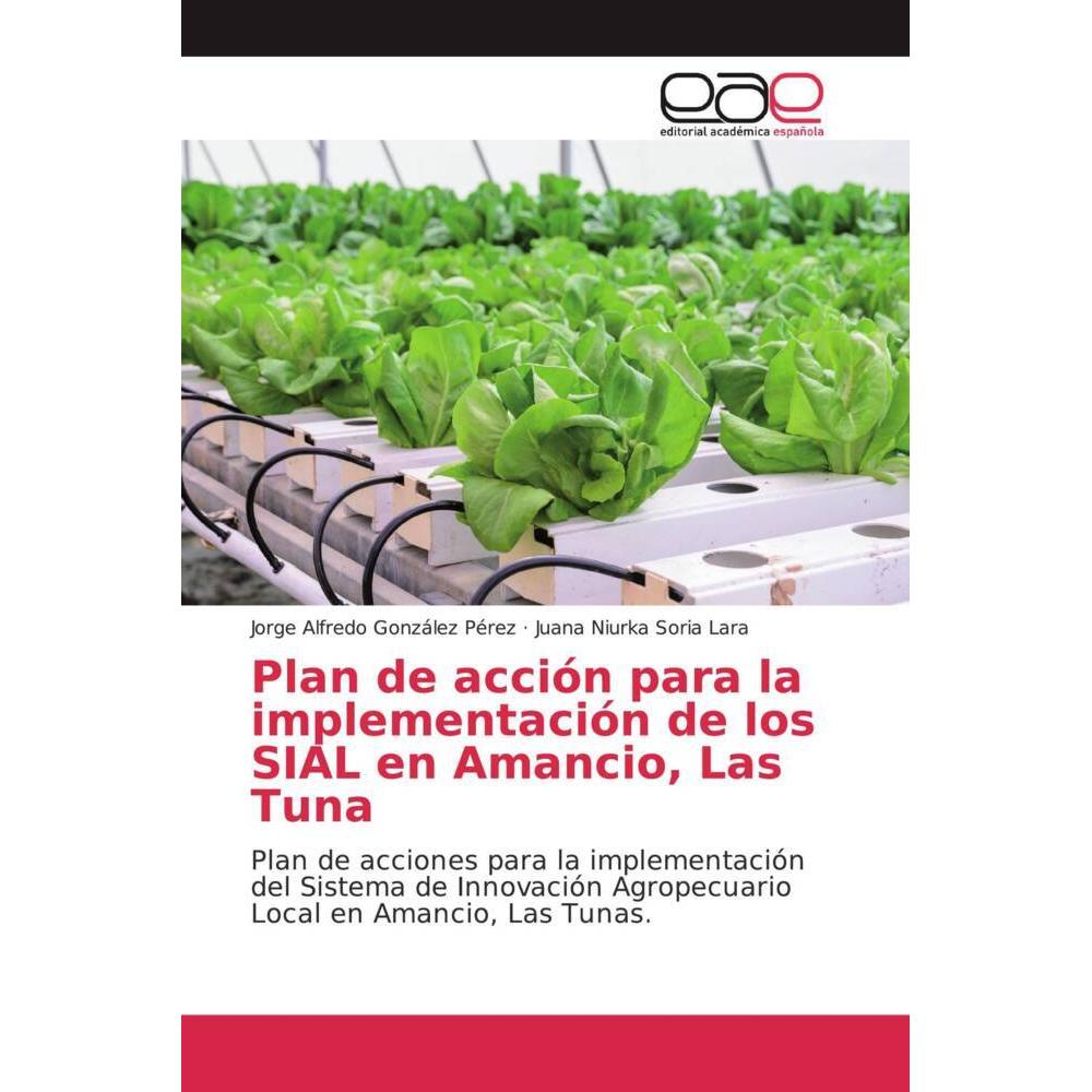 Plan de acción para la implementación de los SIAL en Amancio, Las Tuna, Fachbücher von Jorge Alfredo González Pérez, Jua...