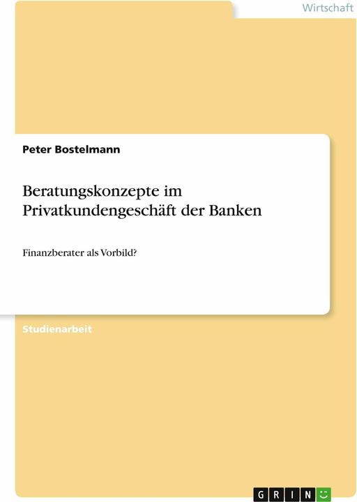 Produktbild Beratungskonzepte im Privatkundengeschäft der Banken (Deutsch, Peter Bostelmann, 2008)