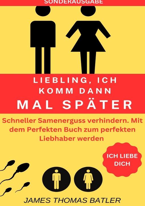 Energie-Label LIEBLING ICH KOMM DANN MAL SPÄTER VORZEITIGER SAMENERGUSS VERHINDERN: Selbstcoaching 2023 - TOP 150 (Deutsch, JAMES THOMAS BATLER, 2024)
