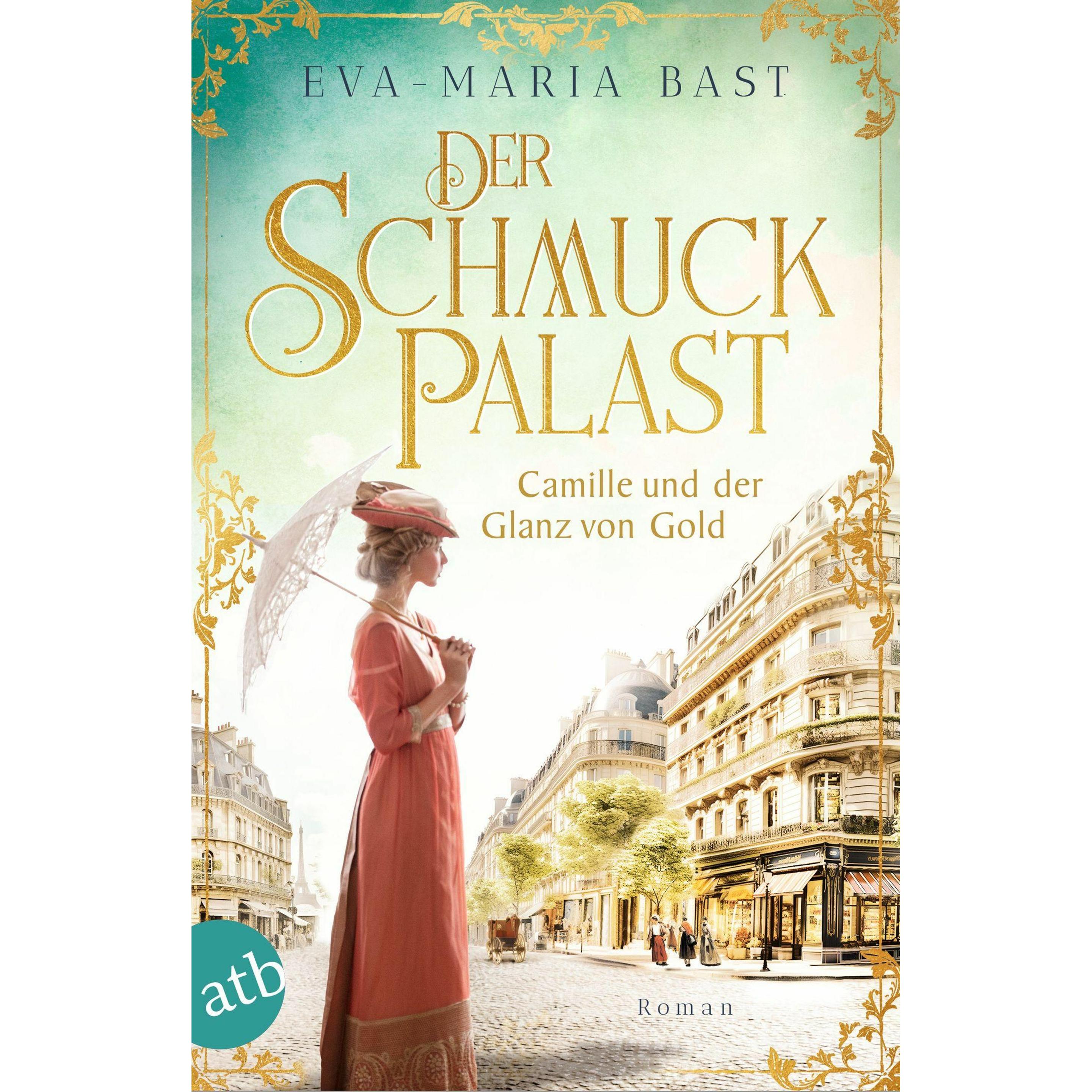 Der Schmuckpalast – Camille und der Glanz von Gold, Belletristik von Eva-Maria Bast