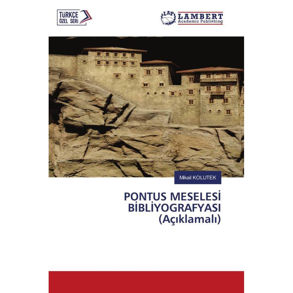 PONTUS MESELESI BIBLIYOGRAFYASI (Açiklamali), Fachbücher von Mikail KOLUTEK