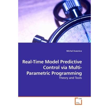 Real-Time Model Predictive Control via Multi-Parametric Programming, Fachbücher von Michal Kvasnica