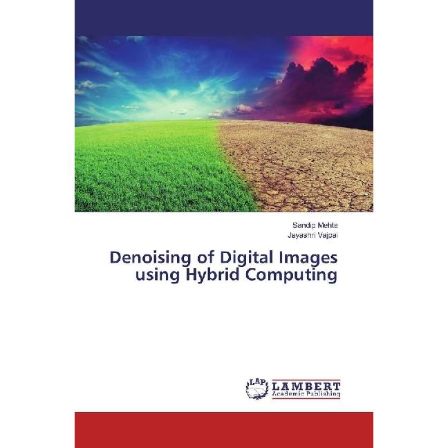 Denoising of Digital Images using Hybrid Computing, Fachbücher von Sandip Mehta, Jayashri Vajpai