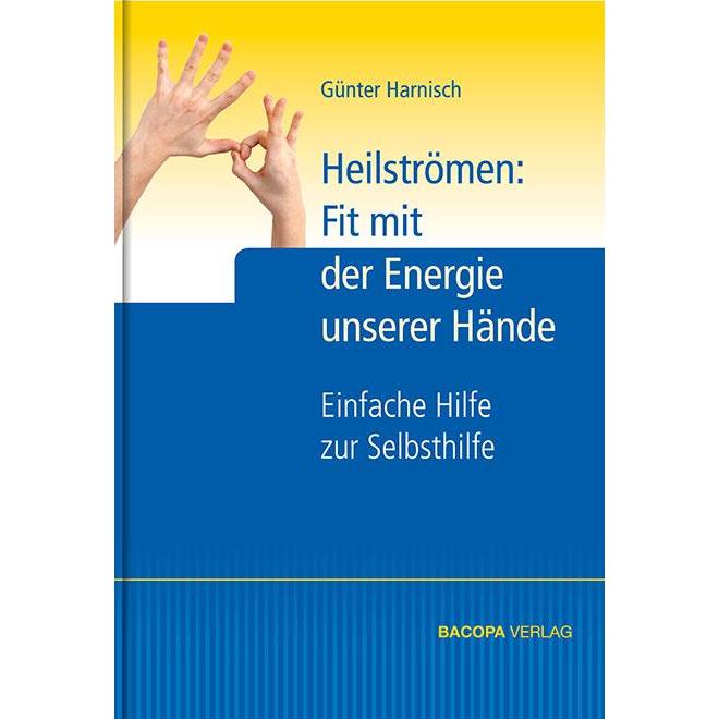 Heilströmen: Fit mit der Energie unserer Hände, Ratgeber von Günter Harnisch
