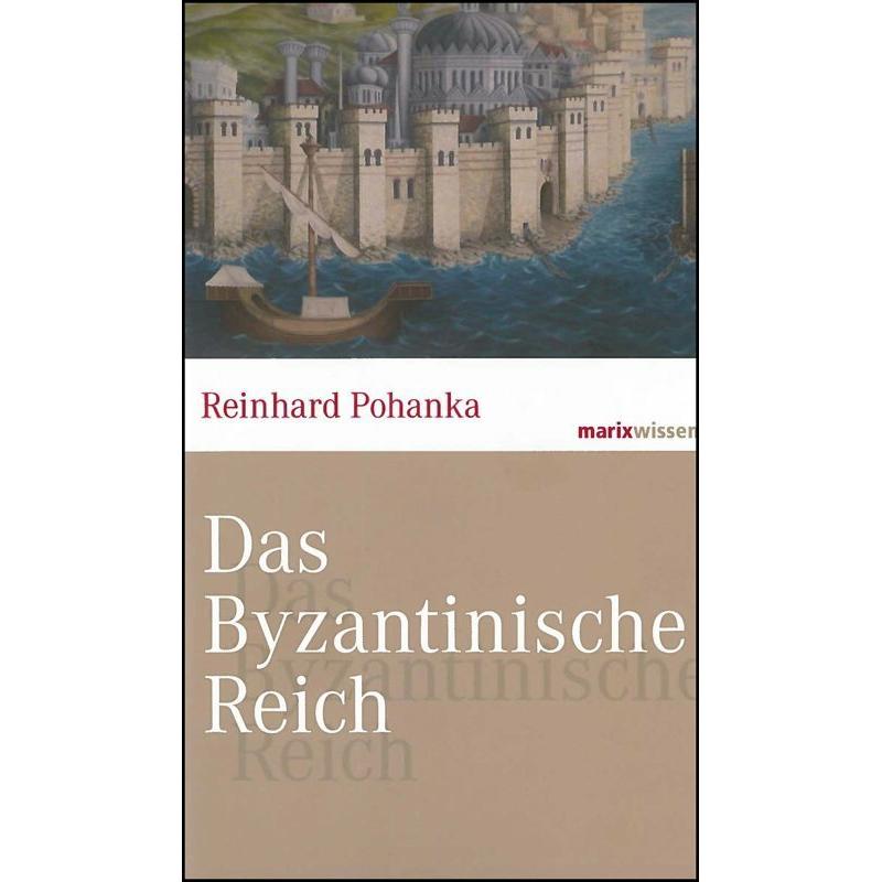 Das Byzantinische Reich, Sachbücher von Reinhard Pohanka
