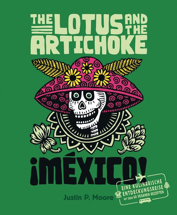 Produktbild The Lotus and the Artichoke - Mexico! (Deutsch, Justin P. Moore, 2014)
